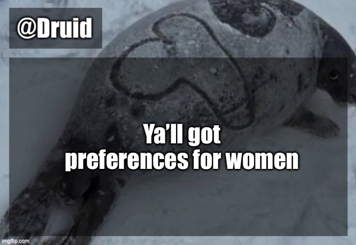 Y | Ya’ll got preferences for women | image tagged in y | made w/ Imgflip meme maker