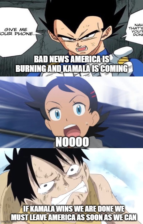 2024 america in a nutshell | BAD NEWS AMERICA IS BURNING AND KAMALA IS COMING; IF KAMALA WINS WE ARE DONE WE MUST LEAVE AMERICA AS SOON AS WE CAN | image tagged in live action remakes in a nutshell,anime,luffy,vegeta,2024,make america great again | made w/ Imgflip meme maker