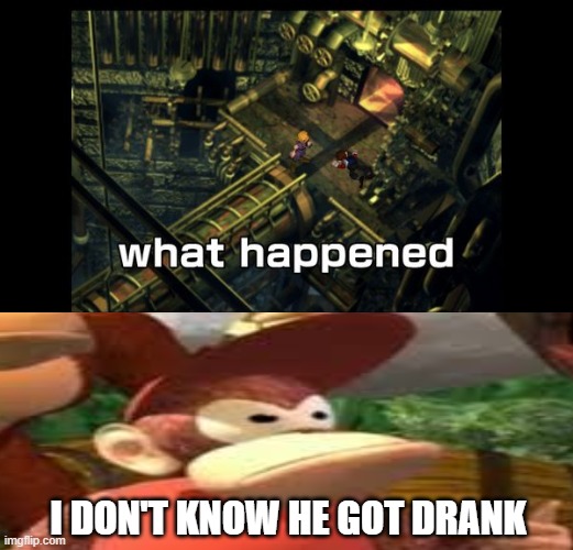 diddy kong knows the shit | I DON'T KNOW HE GOT DRANK | image tagged in ff7 questions,diddy,final fantasy 7,donkey kong,videogames,drunk | made w/ Imgflip meme maker