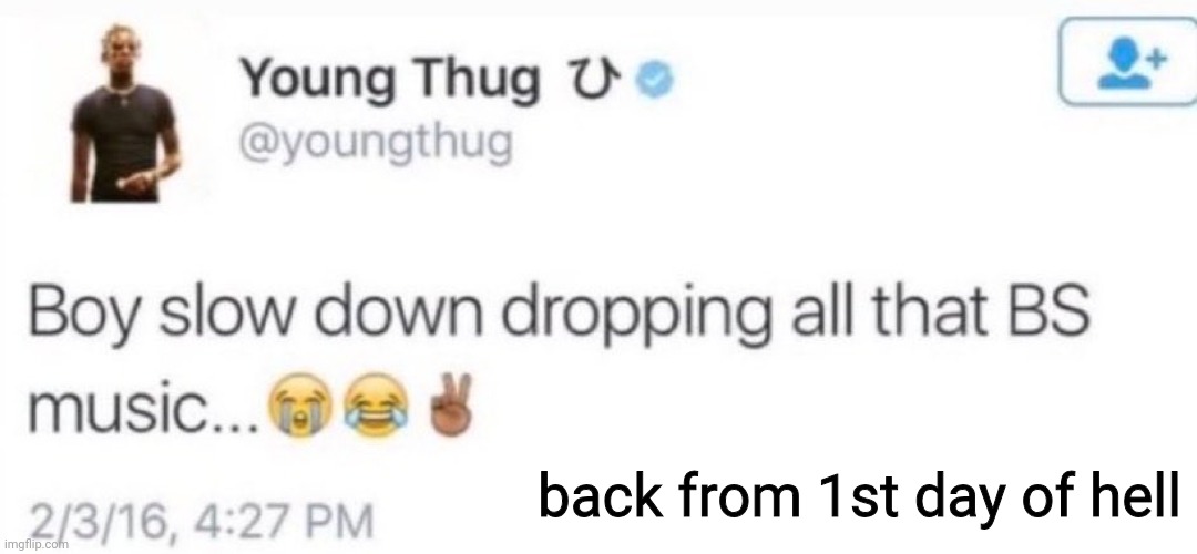 young thug | back from 1st day of hell | image tagged in young thug | made w/ Imgflip meme maker