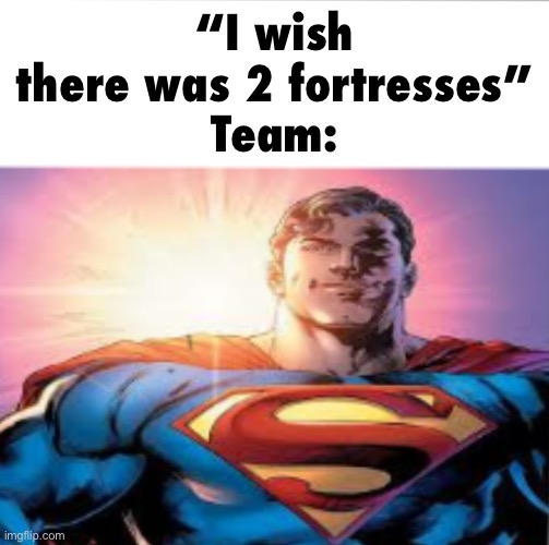 Superman starman meme | “I wish there was 2 fortresses”
Team: | image tagged in superman starman meme | made w/ Imgflip meme maker