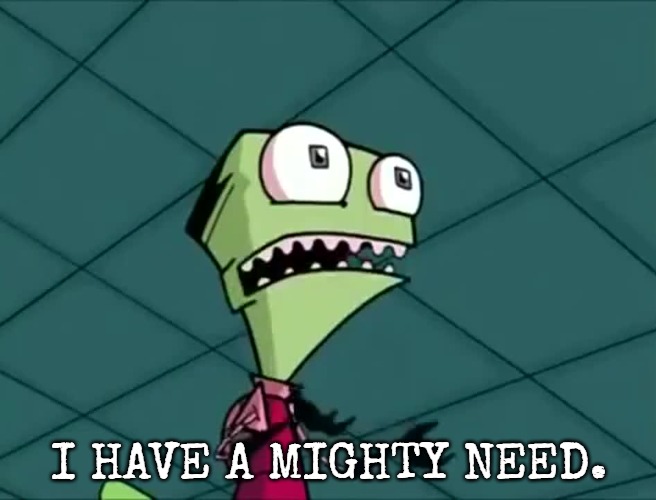 Mighty need | I HAVE A MIGHTY NEED. | image tagged in mighty need,slavic | made w/ Imgflip meme maker