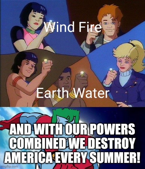 Climate is scary | AND WITH OUR POWERS COMBINED WE DESTROY AMERICA EVERY SUMMER! | image tagged in captain planet,funny,funny memes | made w/ Imgflip meme maker