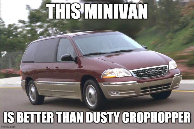 Minivan | THIS MINIVAN; IS BETTER THAN DUSTY CROPHOPPER | image tagged in minivan | made w/ Imgflip meme maker