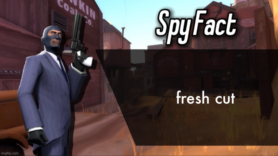 Spy Fact | fresh cut | image tagged in spy fact | made w/ Imgflip meme maker