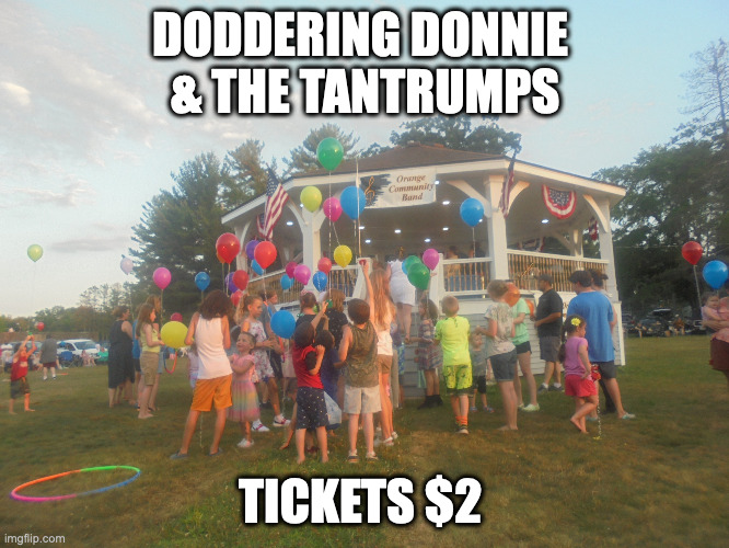 How embarrassing for them.... | DODDERING DONNIE 
& THE TANTRUMPS; TICKETS $2 | image tagged in orange community band | made w/ Imgflip meme maker