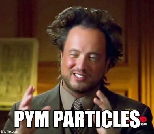 Ancient Aliens Meme | PYM PARTICLES | image tagged in memes,ancient aliens | made w/ Imgflip meme maker