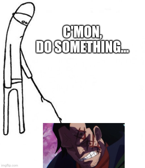 Dragon needs to stop looking east | C'MON,
DO SOMETHING... | image tagged in one piece,dragon,monkey d dragon,anime,c'mon do something,memes | made w/ Imgflip meme maker