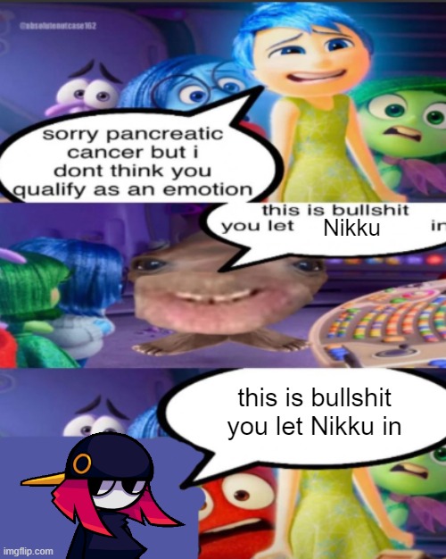 sorry pancreatic cancer but I don’t think you qualify as an emot | Nikku; this is bullshit you let Nikku in | image tagged in sorry pancreatic cancer but i don t think you qualify as an emot | made w/ Imgflip meme maker