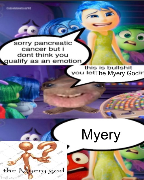 sorry pancreatic cancer but I don’t think you qualify as an emot | The Myery God; Myery | image tagged in sorry pancreatic cancer but i don t think you qualify as an emot | made w/ Imgflip meme maker