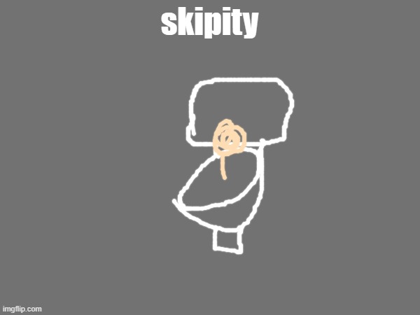 skipity | made w/ Imgflip meme maker