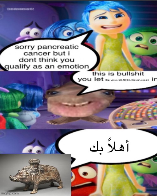 sorry pancreatic cancer but I don’t think you qualify as an emot | Boar Vessel, 600-500 BC, Etruscan, ceramic; أهلاً بك | image tagged in sorry pancreatic cancer but i don t think you qualify as an emot | made w/ Imgflip meme maker