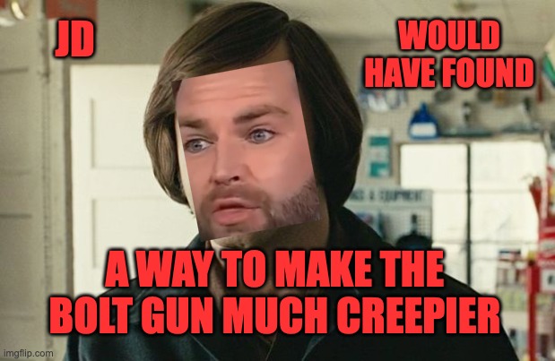 No country for old men - Anton Chigurh  | JD A WAY TO MAKE THE BOLT GUN MUCH CREEPIER WOULD HAVE FOUND | image tagged in no country for old men - anton chigurh | made w/ Imgflip meme maker