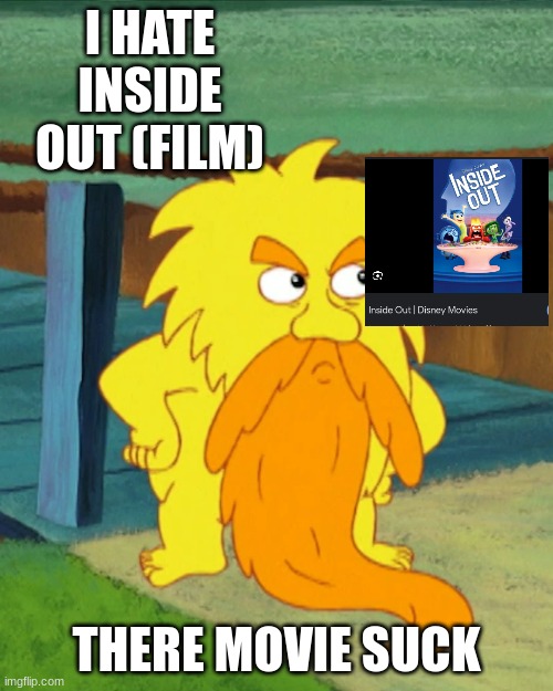 I Hated Inside Out | I HATE INSIDE OUT (FILM); THERE MOVIE SUCK | image tagged in angry grumpy old troll,dora the explorer,inside out,movies | made w/ Imgflip meme maker