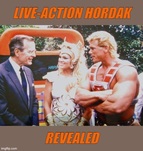 The internets is a weird place | LIVE-ACTION HORDAK; REVEALED | image tagged in he man she ra and george bush sr,she-ra,movie,tv shows | made w/ Imgflip meme maker