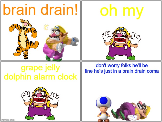 wario gets a brain drain | brain drain! oh my; grape jelly dolphin alarm clock; don't worry folks he'll be fine he's just in a brain drain coma | image tagged in memes,blank comic panel 2x2,wario,tigger,brain drain | made w/ Imgflip meme maker