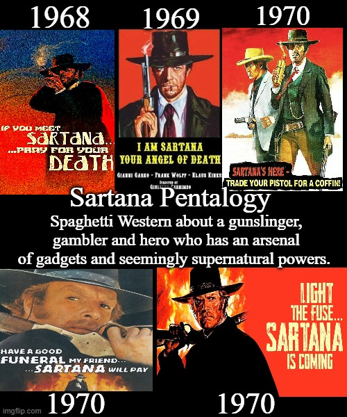 Sartana Pentalogy | 1968; 1970; 1969; Sartana Pentalogy; Spaghetti Western about a gunslinger, gambler and hero who has an arsenal of gadgets and seemingly supernatural powers. 1970; 1970 | image tagged in sartana memes,spaghetti westerns memes,gianni garko,google images,memes,italian | made w/ Imgflip meme maker