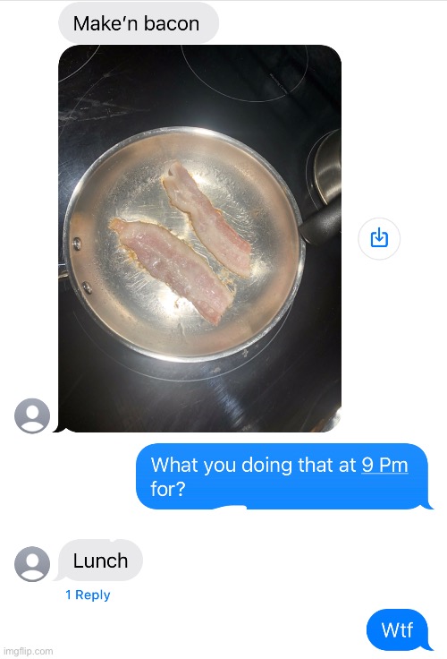 Average GC conversation: | image tagged in bacon,group chats,texting | made w/ Imgflip meme maker