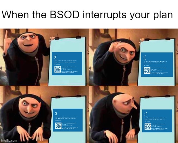 When the BDOS interrupts your screen | When the BSOD interrupts your plan | image tagged in memes,gru's plan | made w/ Imgflip meme maker