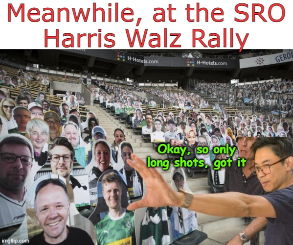 'Puttin the ASSES in the seats" | Meanwhile, at the SRO
Harris Walz Rally; Okay, so only long shots, got it | image tagged in kamala record crowds rally meme | made w/ Imgflip meme maker