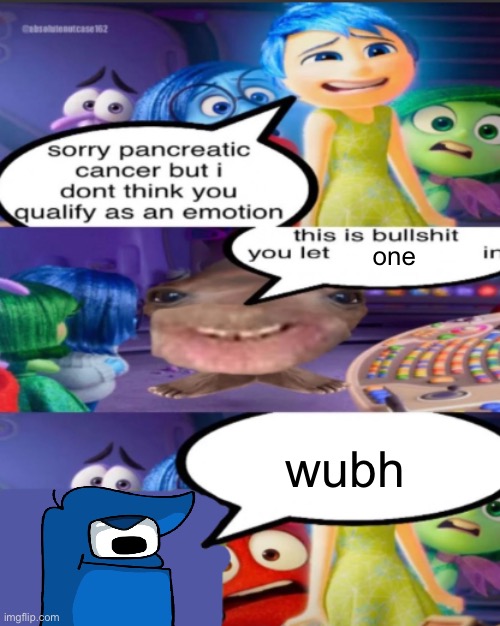 joining in on this trend because why not | one; wubh | image tagged in sorry pancreatic cancer but i don t think you qualify as an emot | made w/ Imgflip meme maker