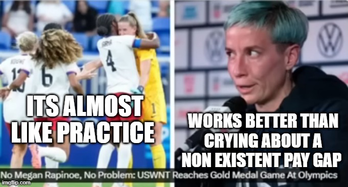 ITS ALMOST LIKE PRACTICE; WORKS BETTER THAN CRYING ABOUT A NON EXISTENT PAY GAP | made w/ Imgflip meme maker