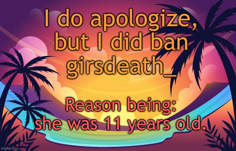 Trez (Summer) | I do apologize, but I did ban
girsdeath_; Reason being: she was 11 years old. | image tagged in trez summer | made w/ Imgflip meme maker