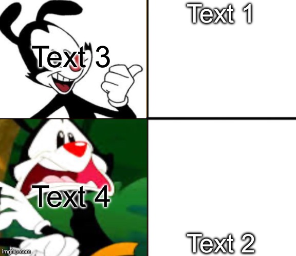 Fixed the template | Text 1; Text 3; Text 2; Text 4 | image tagged in yakko yes/no | made w/ Imgflip meme maker