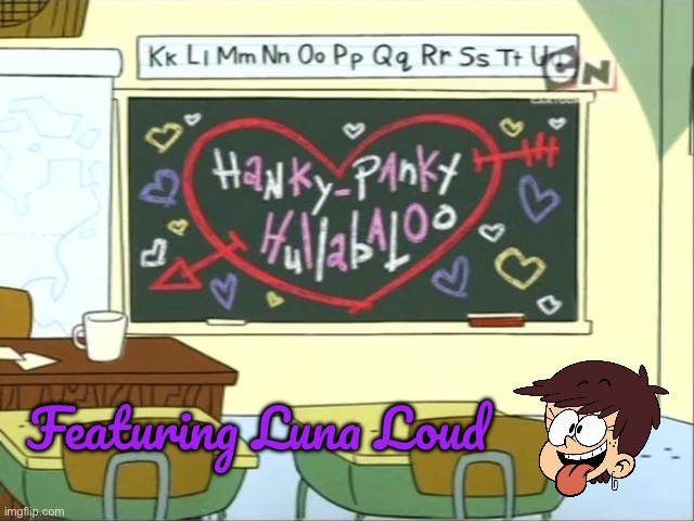 Hanky-Panky Hullabaloo Featuring Luna Loud | Featuring Luna Loud | image tagged in ed edd n eddy,the loud house,nickelodeon,cartoon network,valentine's day,valentines day | made w/ Imgflip meme maker