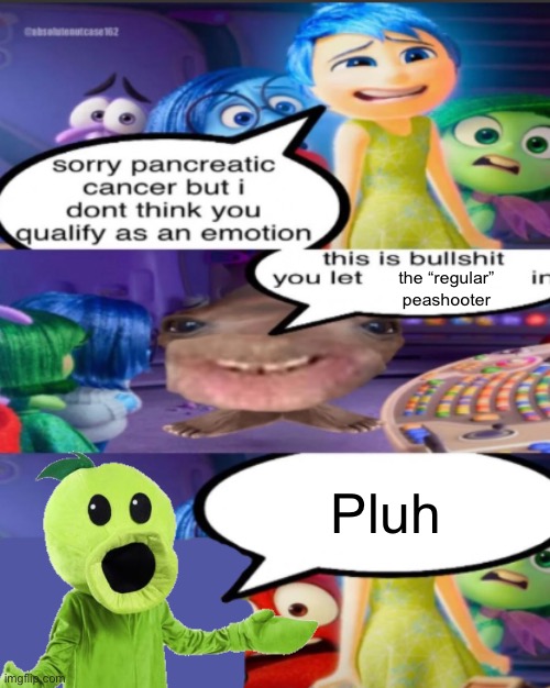 sorry pancreatic cancer but I don’t think you qualify as an emot | the “regular” peashooter; Pluh | image tagged in sorry pancreatic cancer but i don t think you qualify as an emot | made w/ Imgflip meme maker