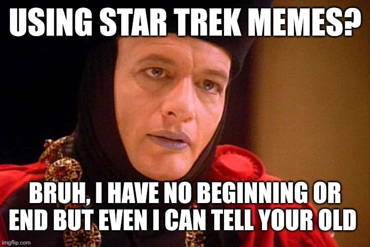 Using Star Trek Memes? | image tagged in star trek | made w/ Imgflip meme maker