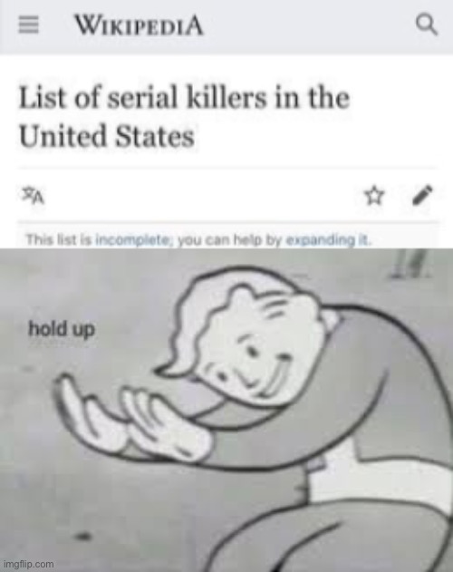 Hold up… | image tagged in hol up,serial killer,list,wikipedia | made w/ Imgflip meme maker