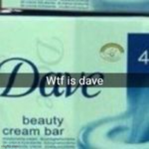 Dave | image tagged in dave,dove,soap,funny,memes | made w/ Imgflip meme maker