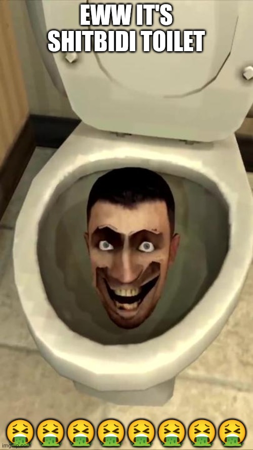 Skibidi toilet | EWW IT'S SHITBIDI TOILET ???????? | image tagged in skibidi toilet | made w/ Imgflip meme maker