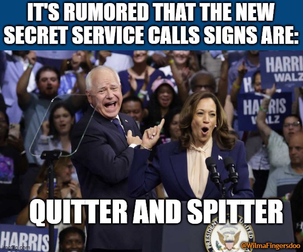 Spitter and Quitter | IT'S RUMORED THAT THE NEW
SECRET SERVICE CALLS SIGNS ARE:; QUITTER AND SPITTER; @WilmaFingersdoo | image tagged in walz,harris | made w/ Imgflip meme maker