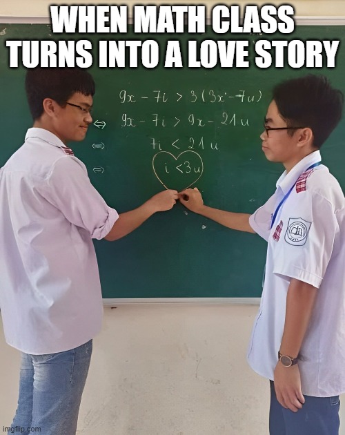 math | WHEN MATH CLASS TURNS INTO A LOVE STORY | image tagged in memes | made w/ Imgflip meme maker