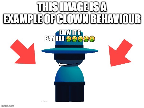 @Theyesninja clown doesn't mean funny in this. | image tagged in this image is a example of clown behaviour | made w/ Imgflip meme maker