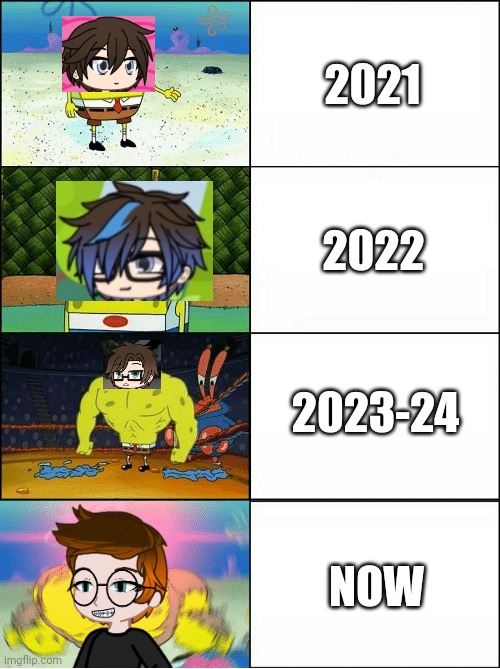 Outdated because Moscovio May and Male Cara are different people | 2021; 2022; 2023-24; NOW | image tagged in sponge finna commit muder,mc,male cara,gacha | made w/ Imgflip meme maker