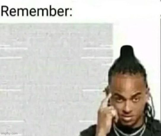 i remember what i was gonna post it was “school starts on wednesday:pensive:” | made w/ Imgflip meme maker