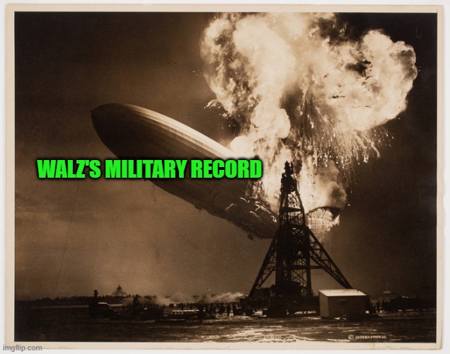 Tim Walz's Inflated Military Record Takes a Hit | WALZ'S MILITARY RECORD | image tagged in kamala harris,tim walz,military,hindenburg | made w/ Imgflip meme maker