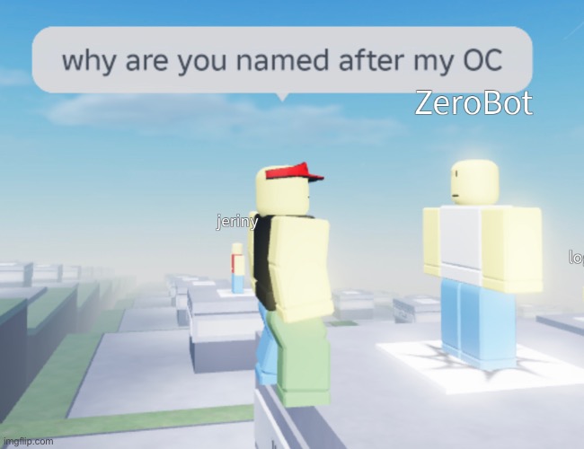 Zerobot? (Off topic) | made w/ Imgflip meme maker