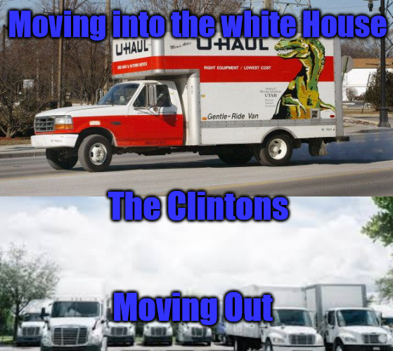 Leaving with More | Moving into the white House; The Clintons; Moving Out | image tagged in u haul | made w/ Imgflip meme maker