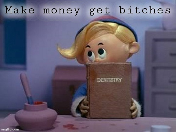 Make money get bitches | made w/ Imgflip meme maker