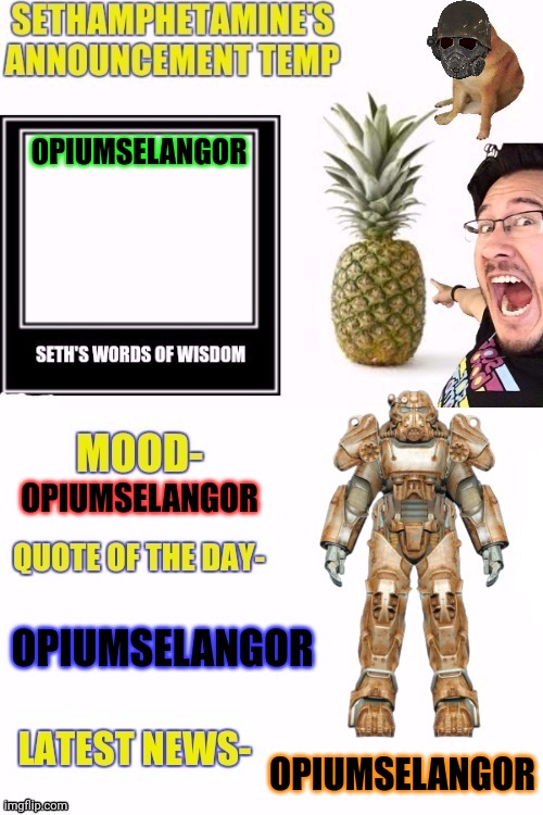 Seth temp | OPIUMSELANGOR; OPIUMSELANGOR; OPIUMSELANGOR; OPIUMSELANGOR | image tagged in seth temp | made w/ Imgflip meme maker