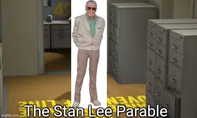 I'm sorry... | The Stan Lee Parable | image tagged in stan lee,marvel,stanley parable,gaem,bad joke,oh wow are you actually reading these tags | made w/ Imgflip meme maker