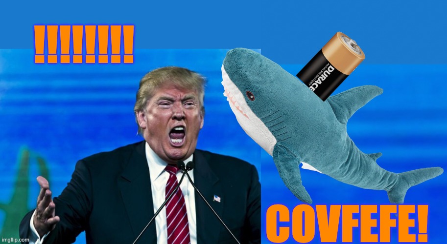 !!!!!!!! COVFEFE! | image tagged in trump yelling | made w/ Imgflip meme maker