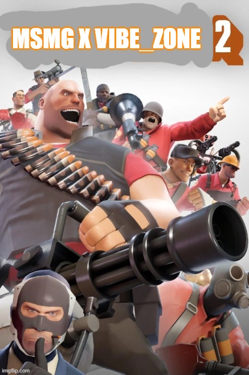 Team fortress 2 cover art | MSMG X VIBE_ZONE | image tagged in team fortress 2 cover art | made w/ Imgflip meme maker