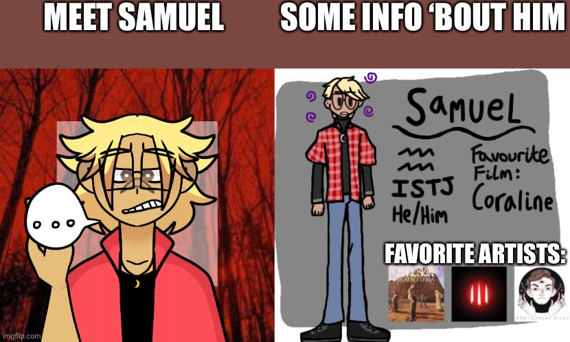 here’ samuel for y’all. an oc i’ll prob never use at all. | SOME INFO ‘BOUT HIM; MEET SAMUEL; FAVORITE ARTISTS: | made w/ Imgflip meme maker