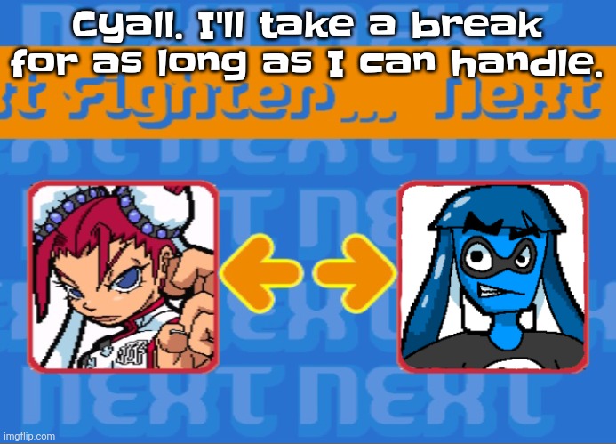 Yeah | Cyall. I'll take a break for as long as I can handle. | image tagged in i'm dead bro | made w/ Imgflip meme maker