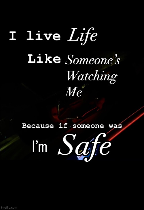 I live life like someone’s watching me because of someone was im safe | image tagged in shareenhammoud,safememes,theshareenshow,safety,someoneswatchingmequotes | made w/ Imgflip meme maker